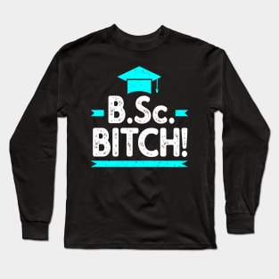 B.Sc. Bitch funny Bachelor of Science Graduation Long Sleeve T-Shirt